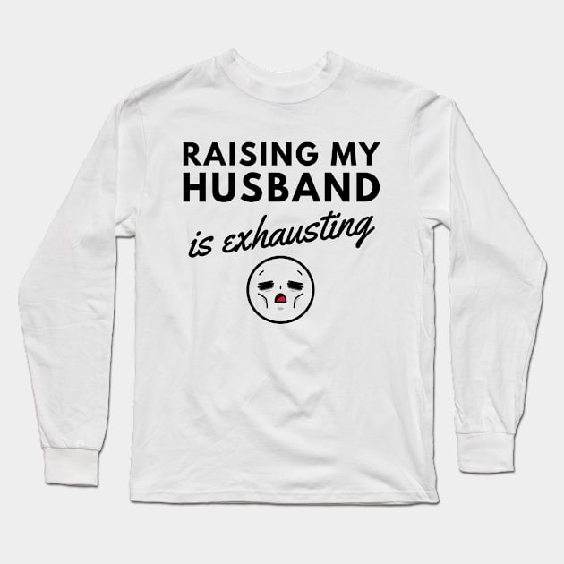 Raising My Husband is Exhausting Long Sleeve T-Shirt by ThyShirtProject - Affiliate